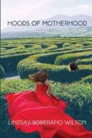 Hoods of Motherhood de Lindsay Soberano Wilson