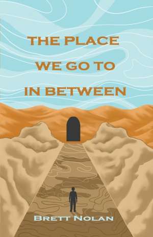 The Place We Go To In Between de Brett Nolan