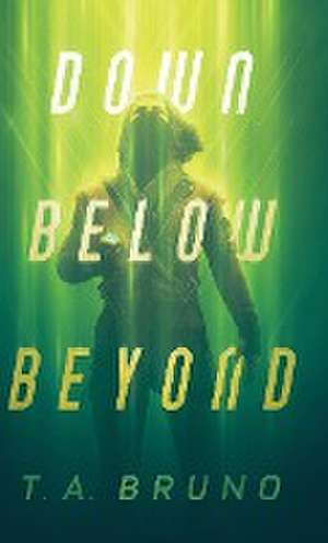 Down Below Beyond de T. A. Bruno