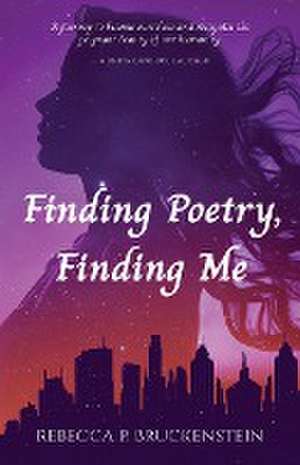 Finding Poetry, Finding Me de Rebecca P. Bruckenstein