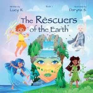 The Rescuers of the Earth de Lucy K