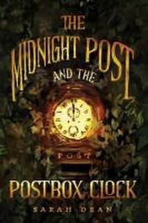 The Midnight Post and the Postbox Clock de Sarah Dean