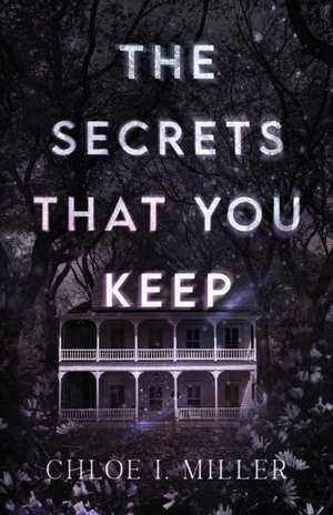 The Secrets That You Keep de Chloe I. Miller