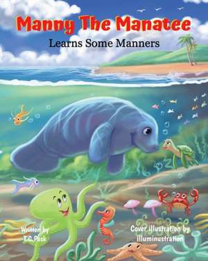 Manny the Manatee Learns Some Manners de T. C. Pask