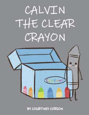 Calvin the Clear Crayon de Courtney Corson