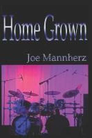 Home Grown de Joe Mannherz