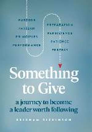 Something to Give: A Journey to Become A Leader Worth Following de Brigham Dickinson