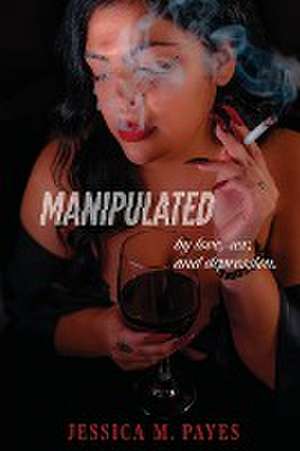 Manipulated de Jessica M Payes