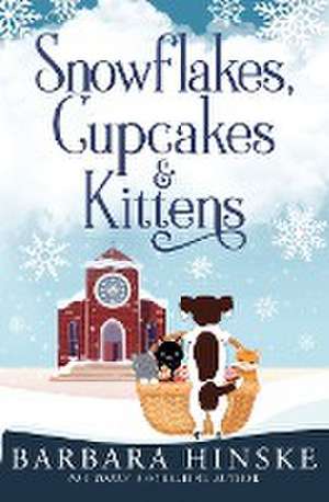 Snowflakes, Cupcakes & Kittens de Barbara Hinske