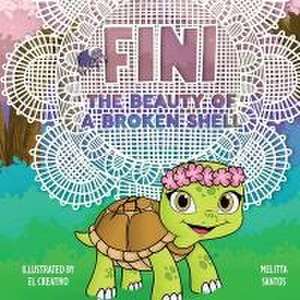 Fini: The beauty of a broken shell (2023 Mom's Choice Award Gold Medal Recipient) de Melitta Santos