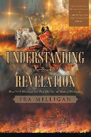 Understanding the Book of Revelation de Ira Milligan