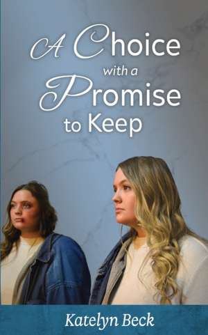 A Choice With A Promise To Keep de Katelyn Beck