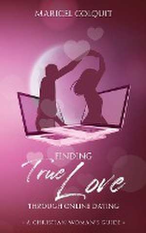 Finding True Love Through Online Dating de Maricel Colquit