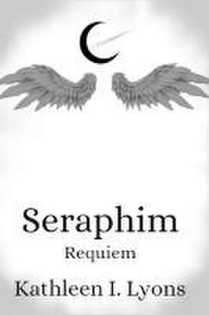 Seraphim Requiem de Kathleen Ireland Lyons