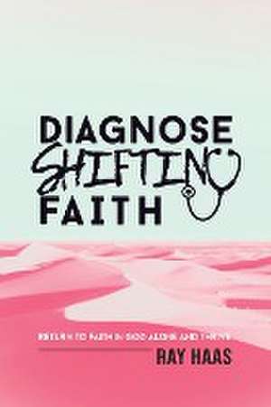 Diagnose Shifting Faith de Ray Haas