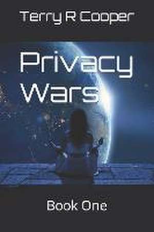 Privacy Wars de Terry R Cooper