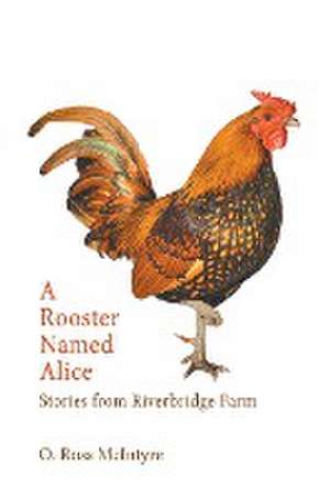 A Rooster Named Alice de O. Ross McIntyre