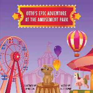 Otto's Epic Adventure at the Amusement Park de Sue A Stewart