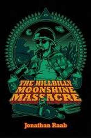 The Hillbilly Moonshine Massacre de Jonathan Raab