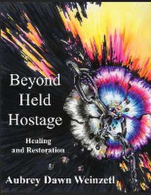 Beyond Held Hostage de Aubrey Dawn Weinzetl