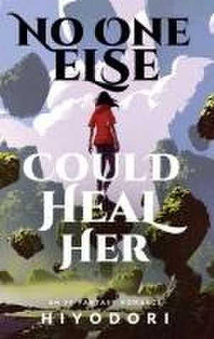 No One Else Could Heal Her: An FF Fantasy Romance de Hiyodori