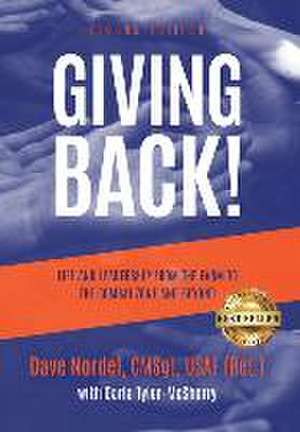 Giving Back!: Life and Leadership from the Farm to the Combat Zone and Beyond de Dave Nordel