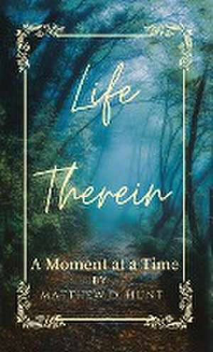 Life Therein de Matthew D Hunt