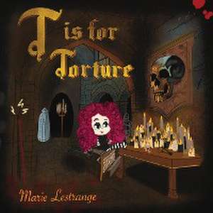 T is for Torture de Marie Lestrange