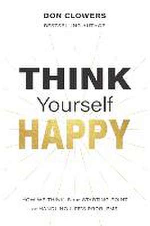 Think Yourself Happy: How we think is the starting point of handling life's problems de Don Clowers