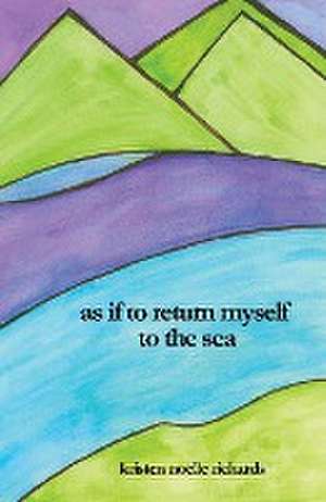 as if to return myself to the sea de Kristen Noelle Richards