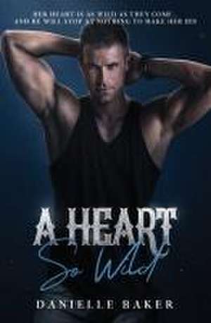 A Heart So Wild de Danielle Baker