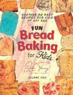 Fun Bread Baking for Kids: 50 Additional Fun Recipes for Kids of All Ages de John Tenny