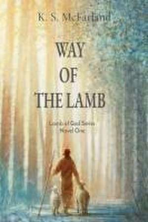 Way of the Lamb de K S McFarland