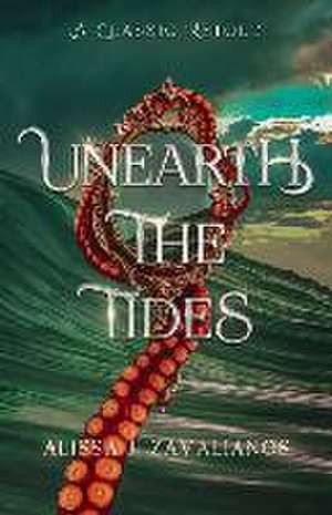 Unearth the Tides de Alissa J. Zavalianos