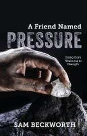 A Friend Named Pressure de Sam Beckworth