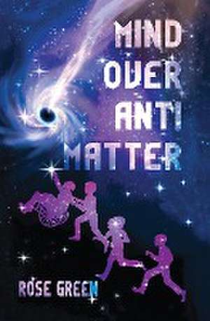 Mind Over Antimatter de Rose Green