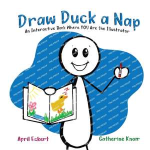 Draw Duck a Nap: An Interactive Book Where YOU Are the Illustrator de April Eckert