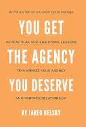 You Get the Agency You Deserve de Jared Belsky