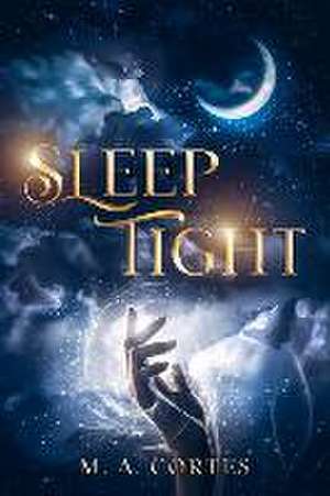 Sleep Tight de M. A. Cortes