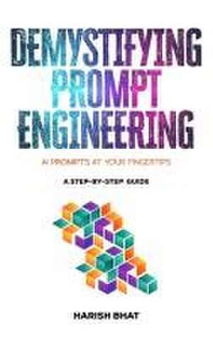 Demystifying Prompt Engineering de Harish Bhat