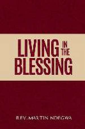 Living in the Blessing de Martin G Ndegwa