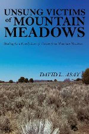 Unsung Victims of Mountain Meadows de David L. Asay