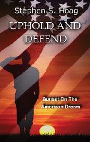 UPHOLD AND DEFEND de Stephen S Hoag