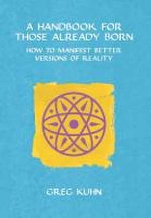 A Handbook for Those Already Born de Greg Kuhn