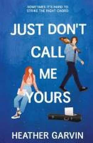 Just Don't Call Me Yours de Heather Garvin