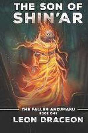 The Son of Shin'ar: The Fallen Anzumaru: Book One de Leon Draceon