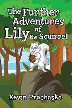 The Further Adventures of Lily the Squirrel de Kevin Prochaska