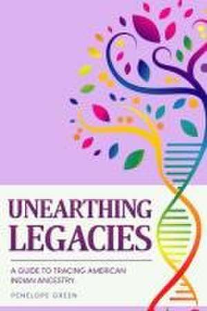 Unearthing Legacies de Penelope Green