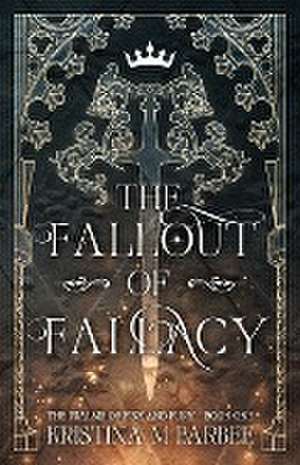 The Fallout of Fallacy de Kristina M Barbee