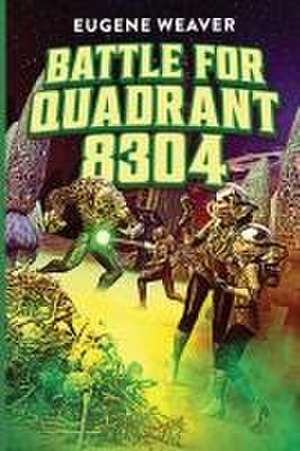 Battle for Quadrant 8304 de Eugene Weaver